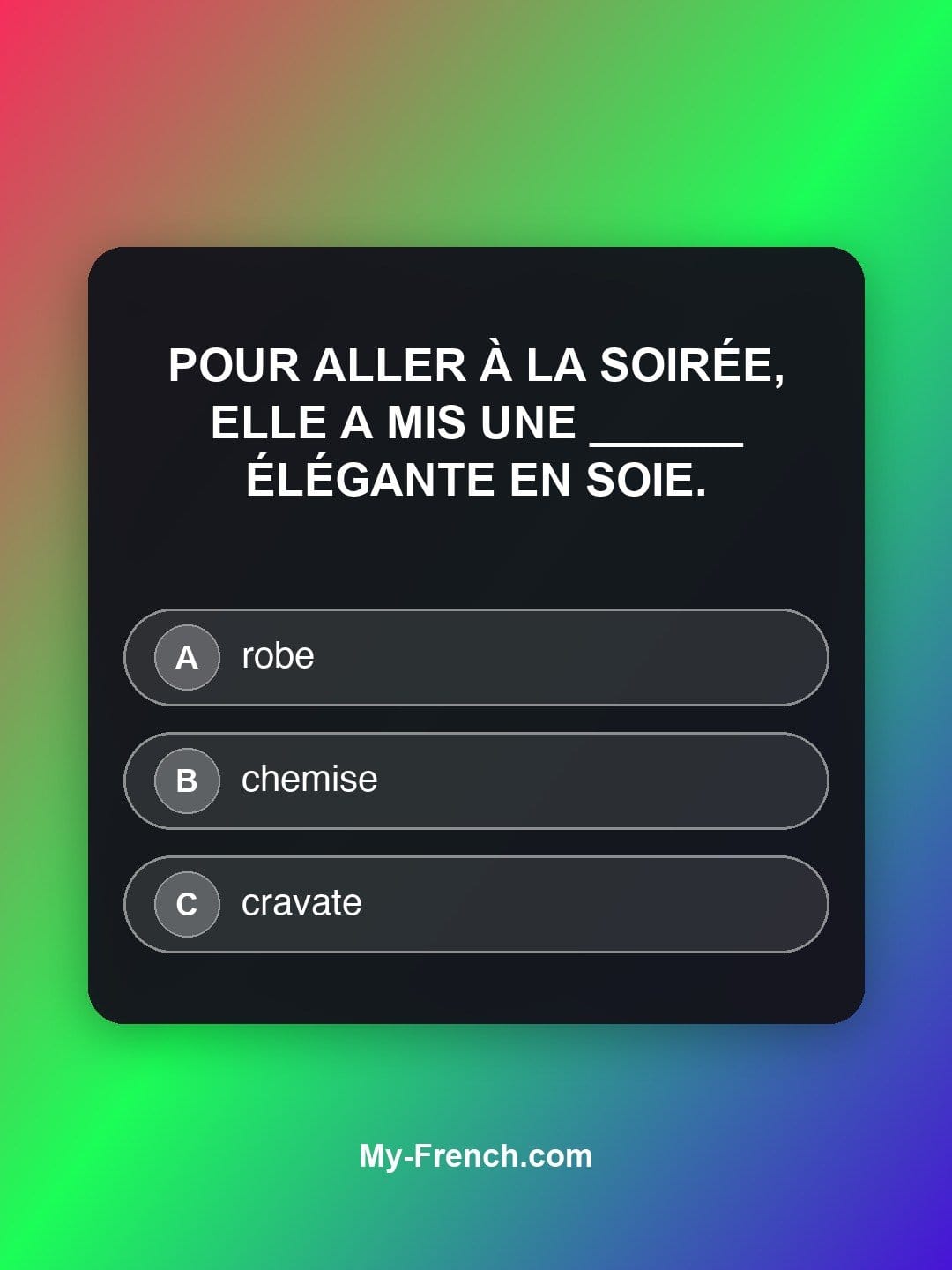 Quiz de français niveau B1 : Pour aller à la soirée, elle a mis une ______ élégante en soie.
