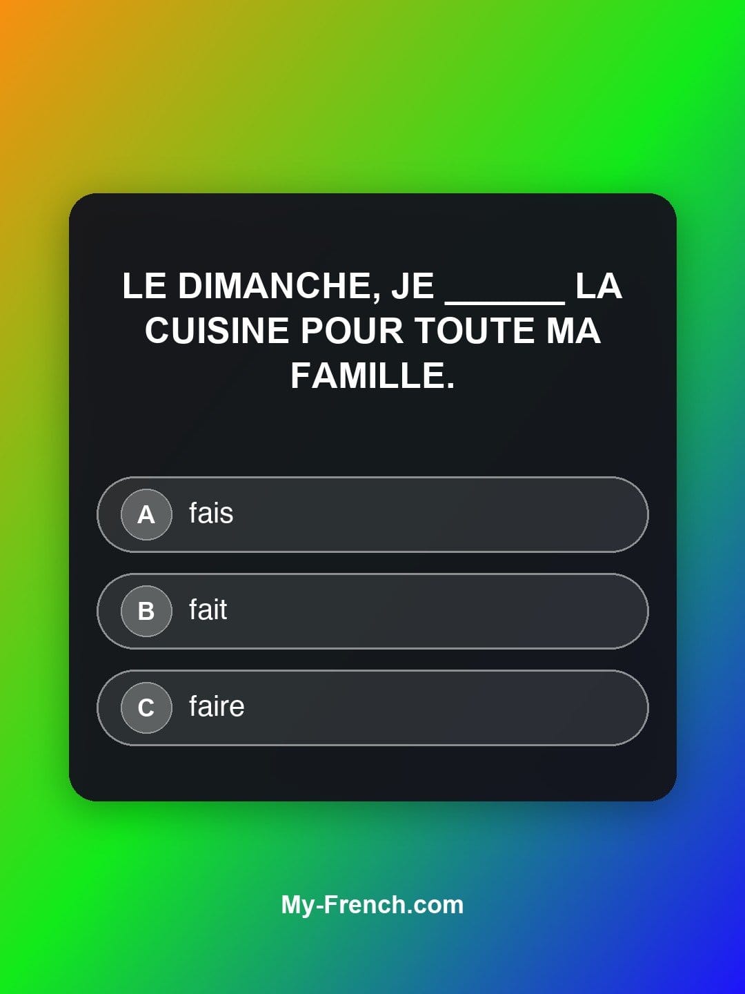 Quiz de français niveau A1 : Le dimanche, je ______ la cuisine pour toute ma famille.