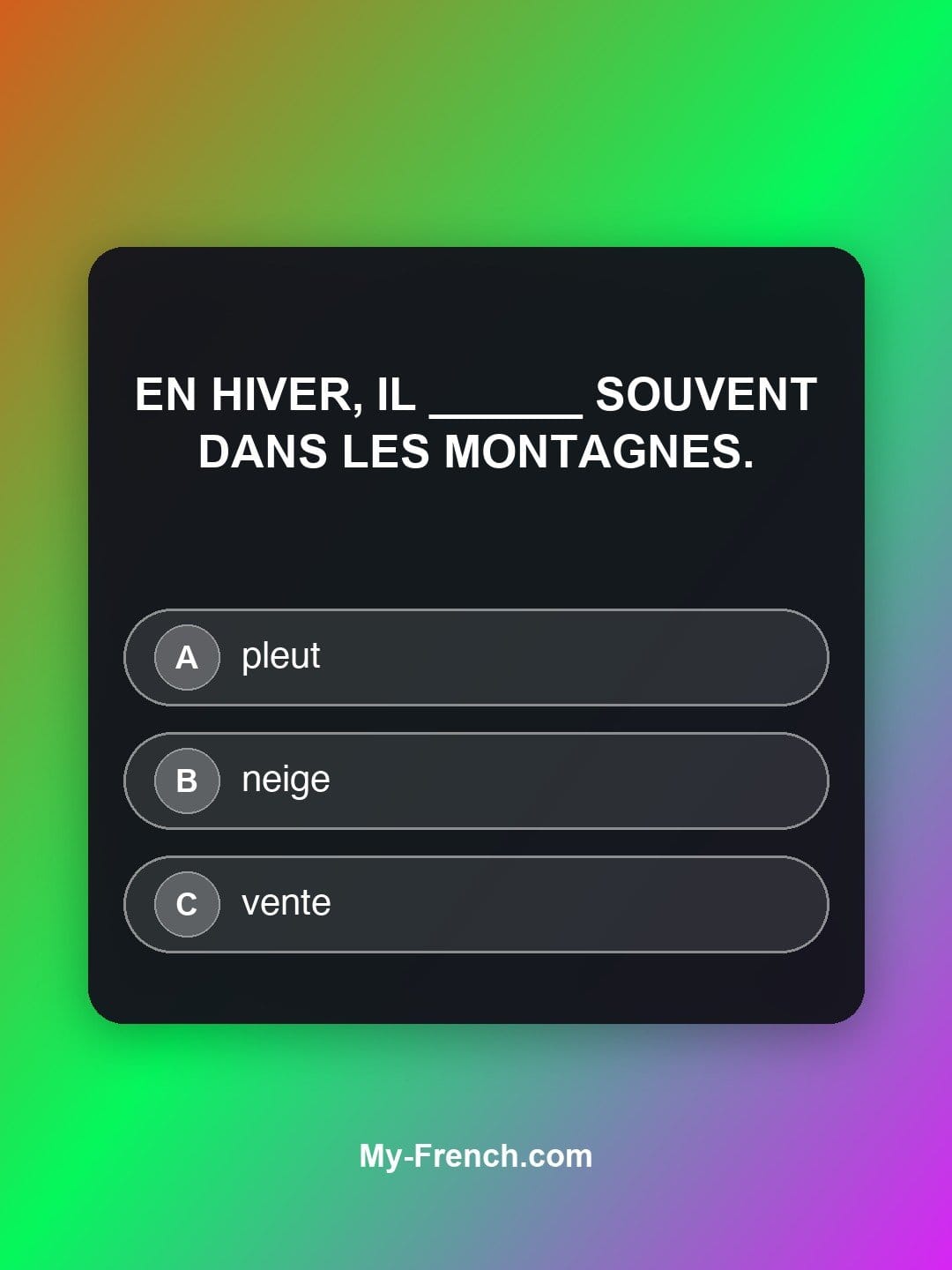 Quiz de français niveau A1 : En hiver, il ______ souvent dans les montagnes.
