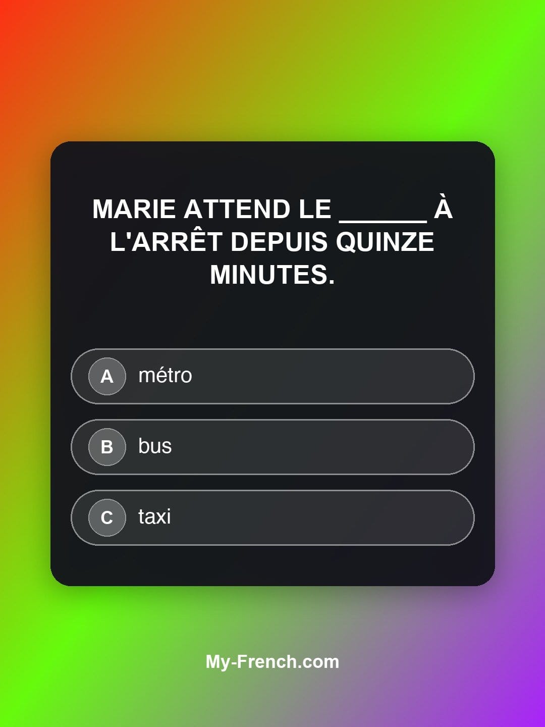 Quiz de français niveau A2 : Marie attend le ______ à l'arrêt depuis quinze minutes.