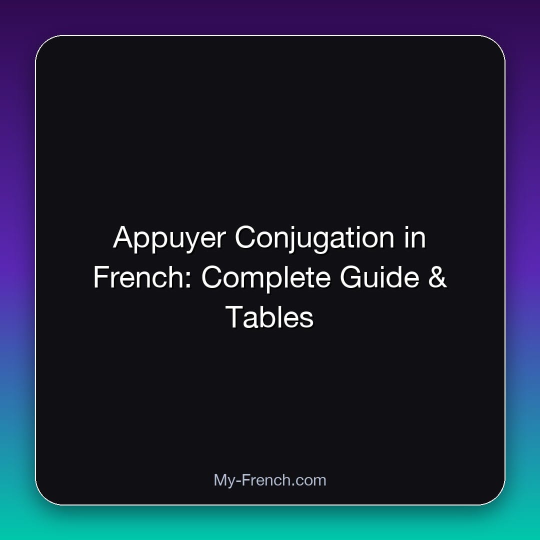 Appuyer Conjugation in French: Complete Guide & Tables