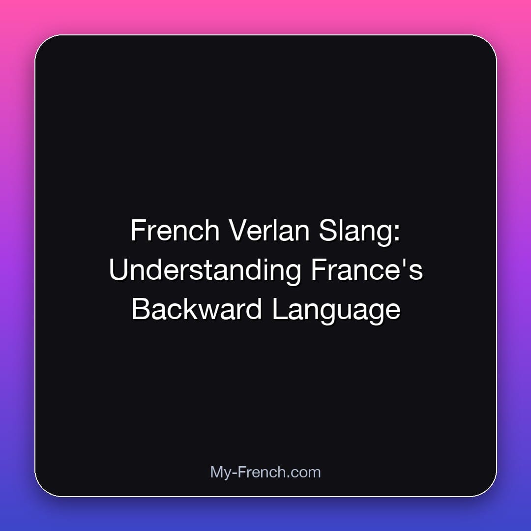 French Verlan Slang: Understanding France's Backward Language
