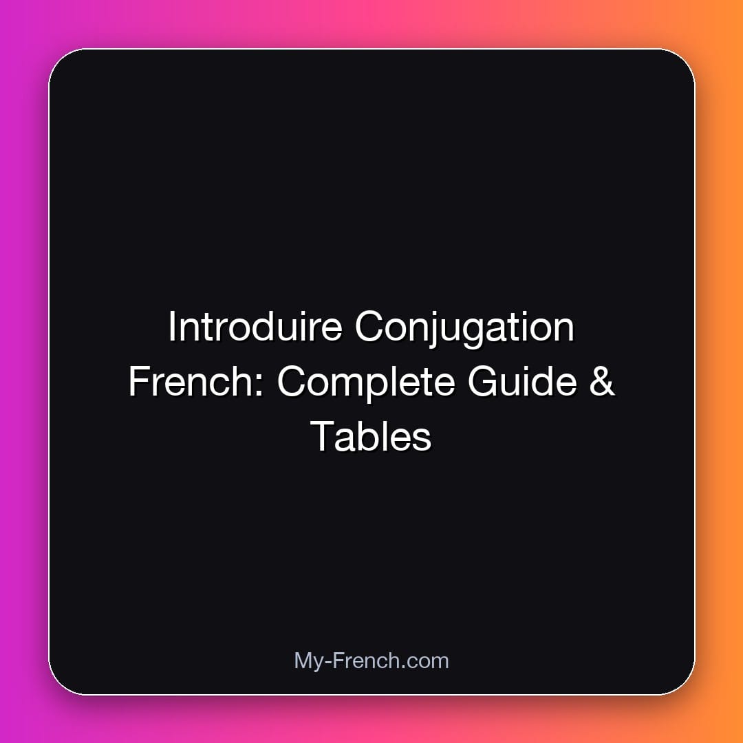 Introduire Conjugation French: Complete Guide & Tables