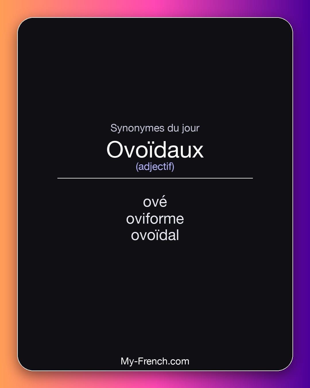 Synonymes de « ovoïdaux »