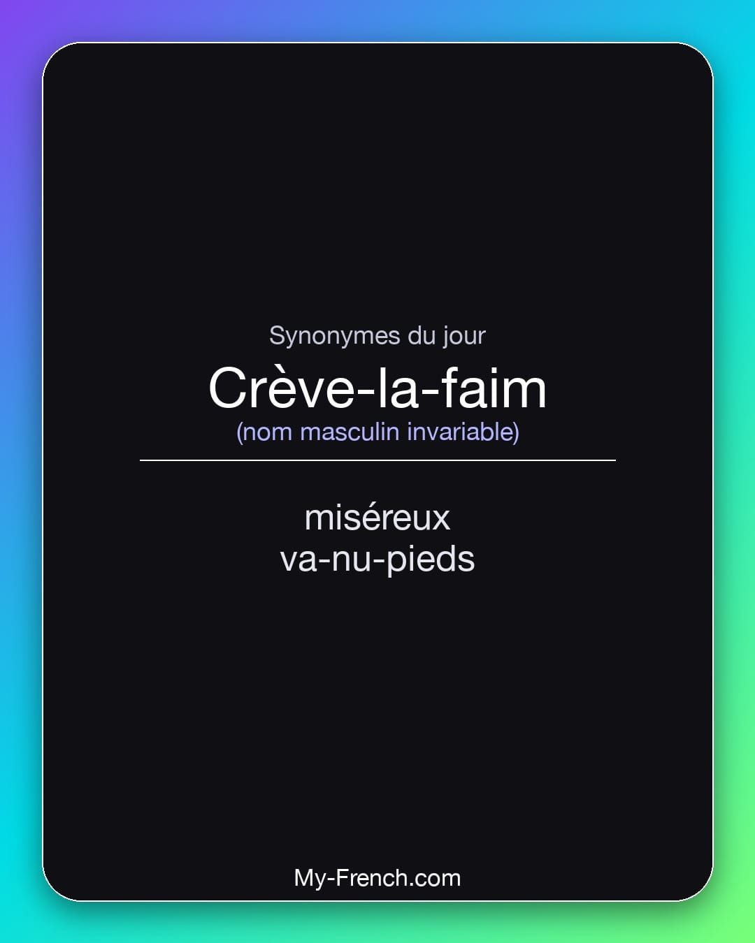 Synonymes de « crève-la-faim »