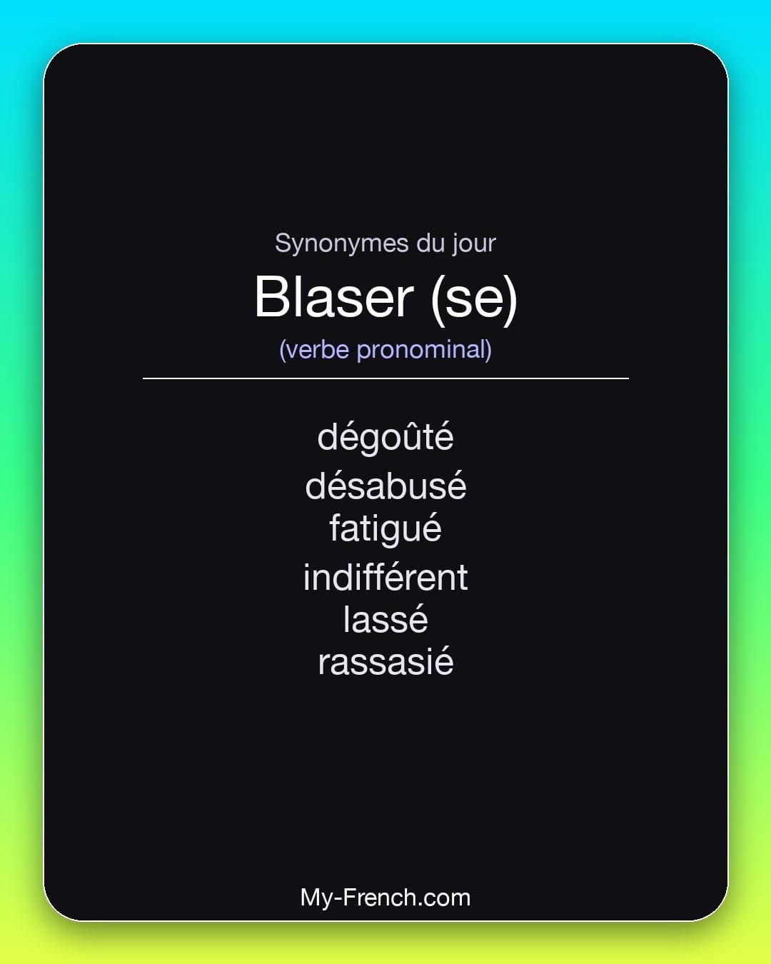 Synonymes de « blaser (se) »