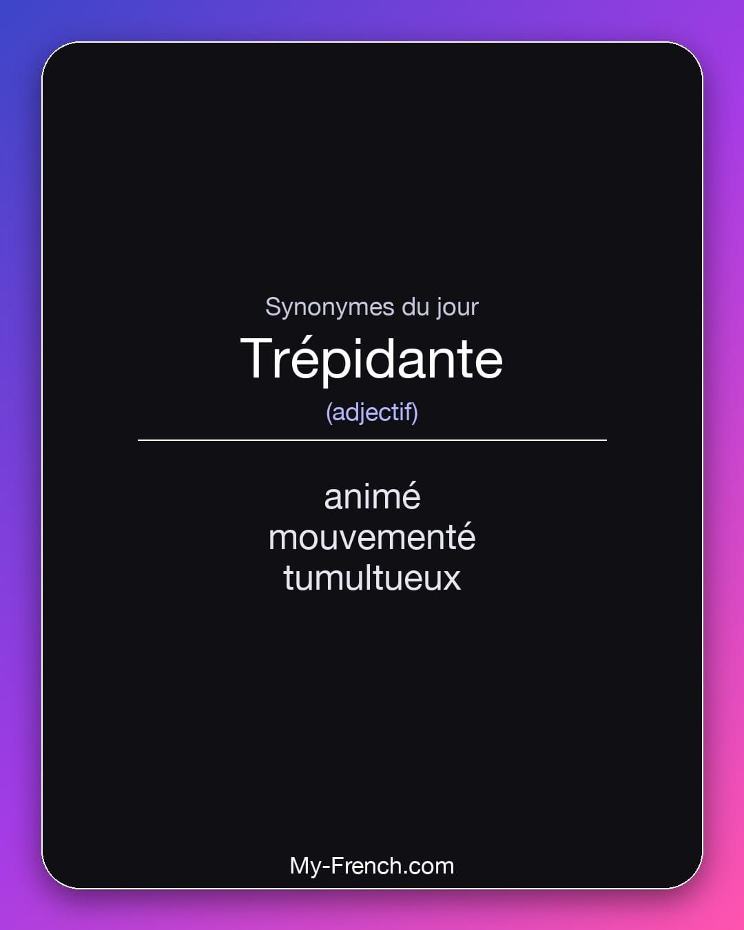 Synonymes de « trépidante »