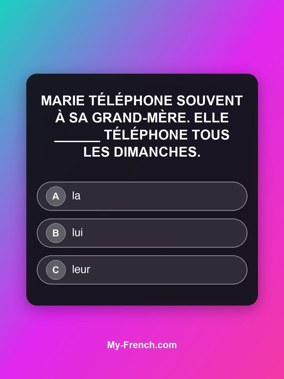 Quiz de français — Niveau B1 : Marie téléphone souvent à sa grand-mère. Elle ______ téléphone tous le