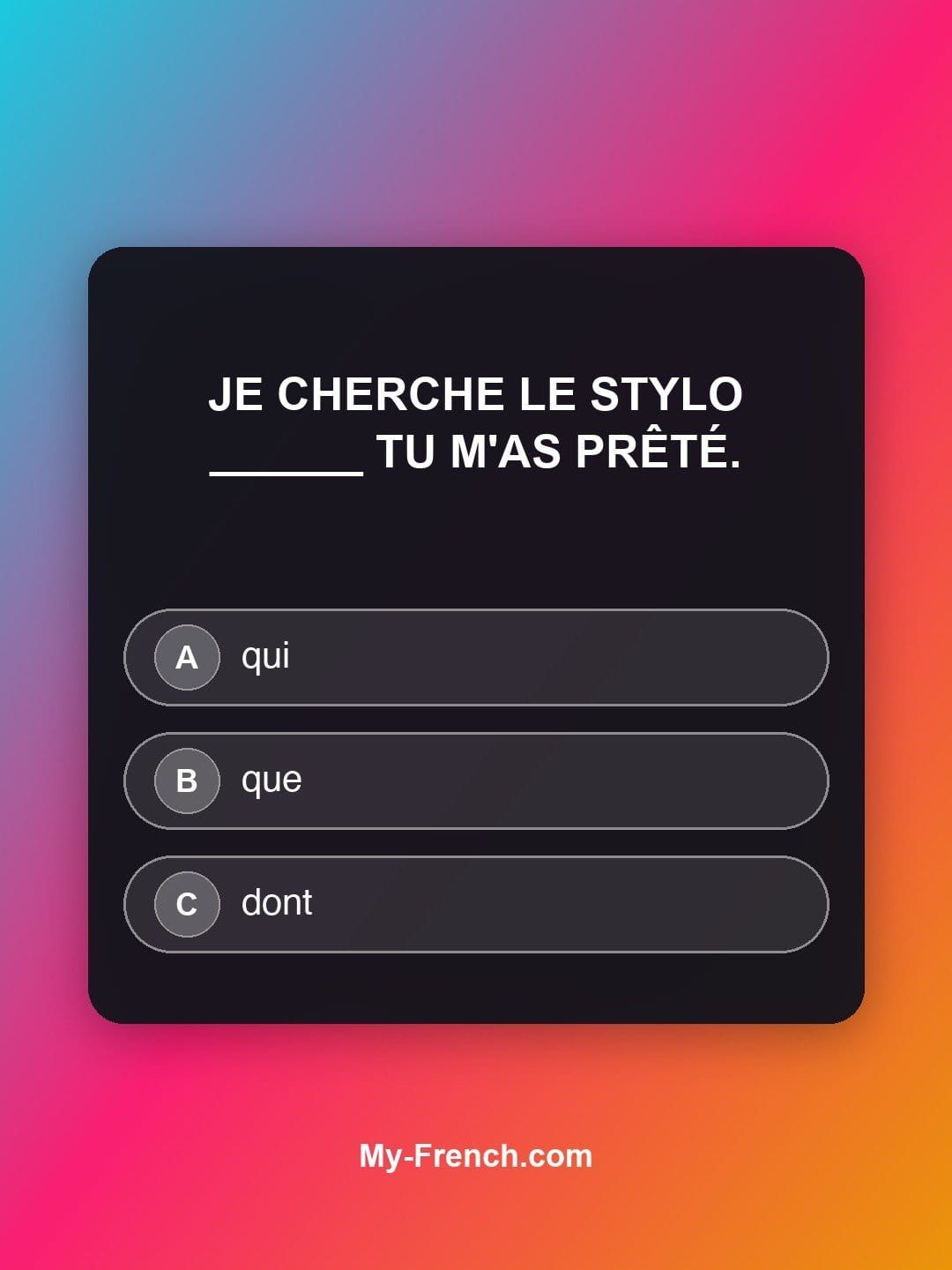 Quiz de français — Niveau A2 : Je cherche le stylo ______ tu m'as prêté.
