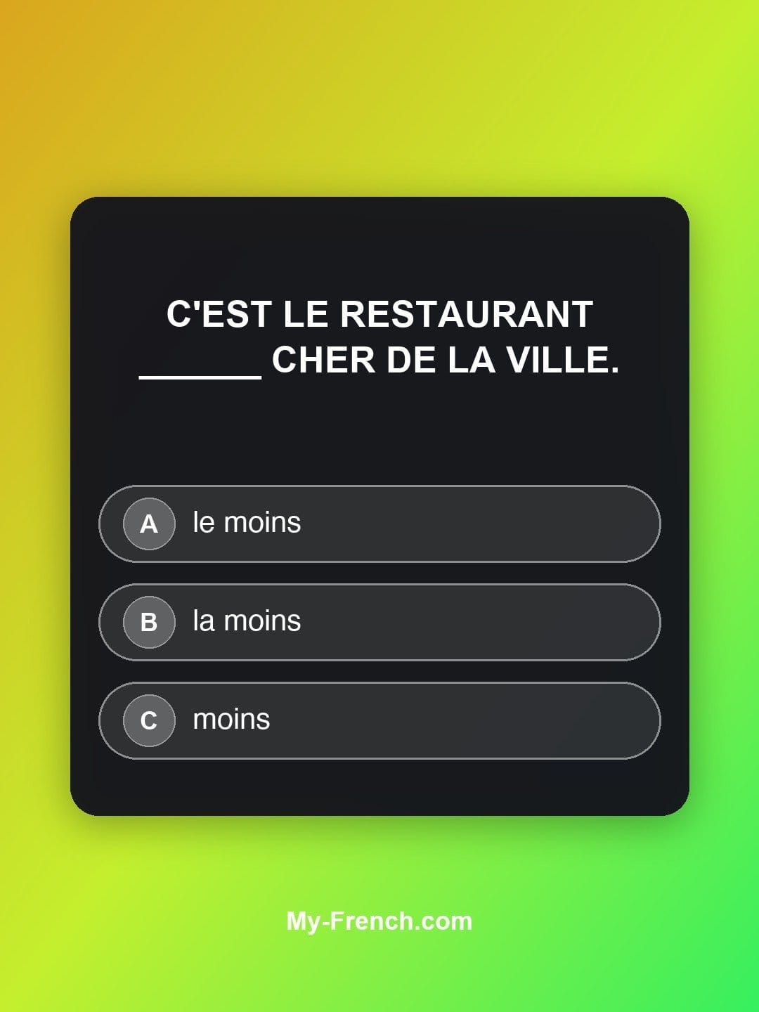 Quiz de français — Niveau A1 : C'est le restaurant ______ cher de la ville.
