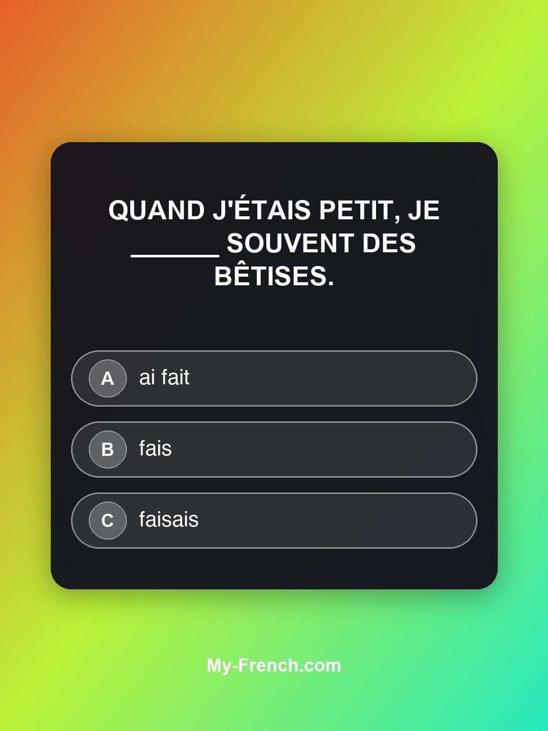 Quiz de français — Niveau B1 : Quand j'étais petit, je ______ souvent des bêtises.