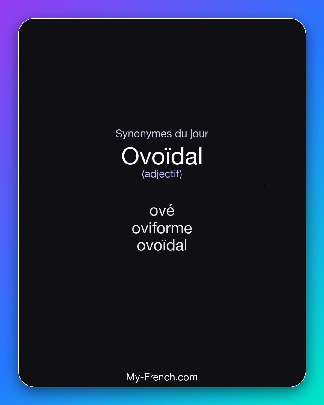 Synonymes de « ovoïdal »