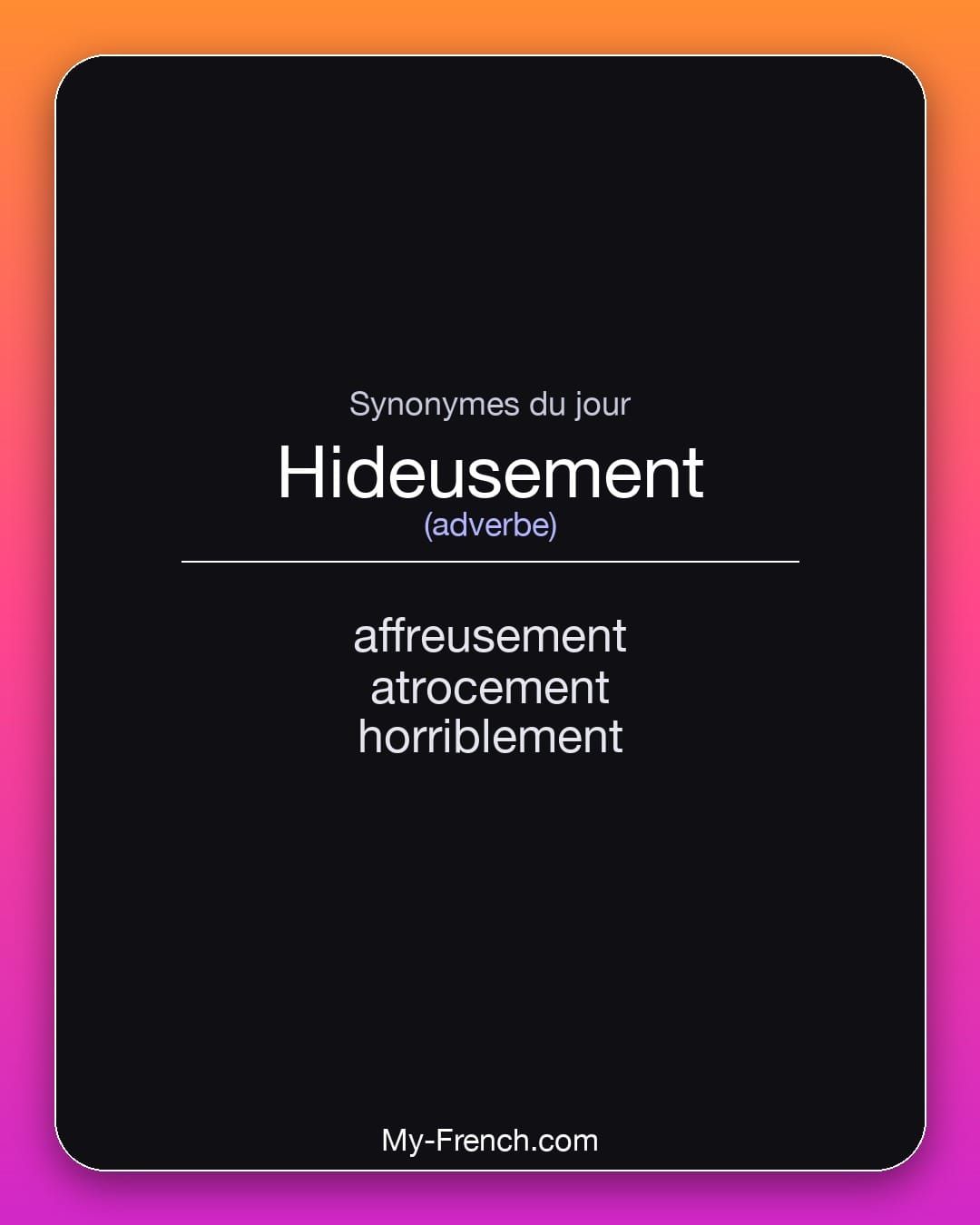 Synonymes de « hideusement »
