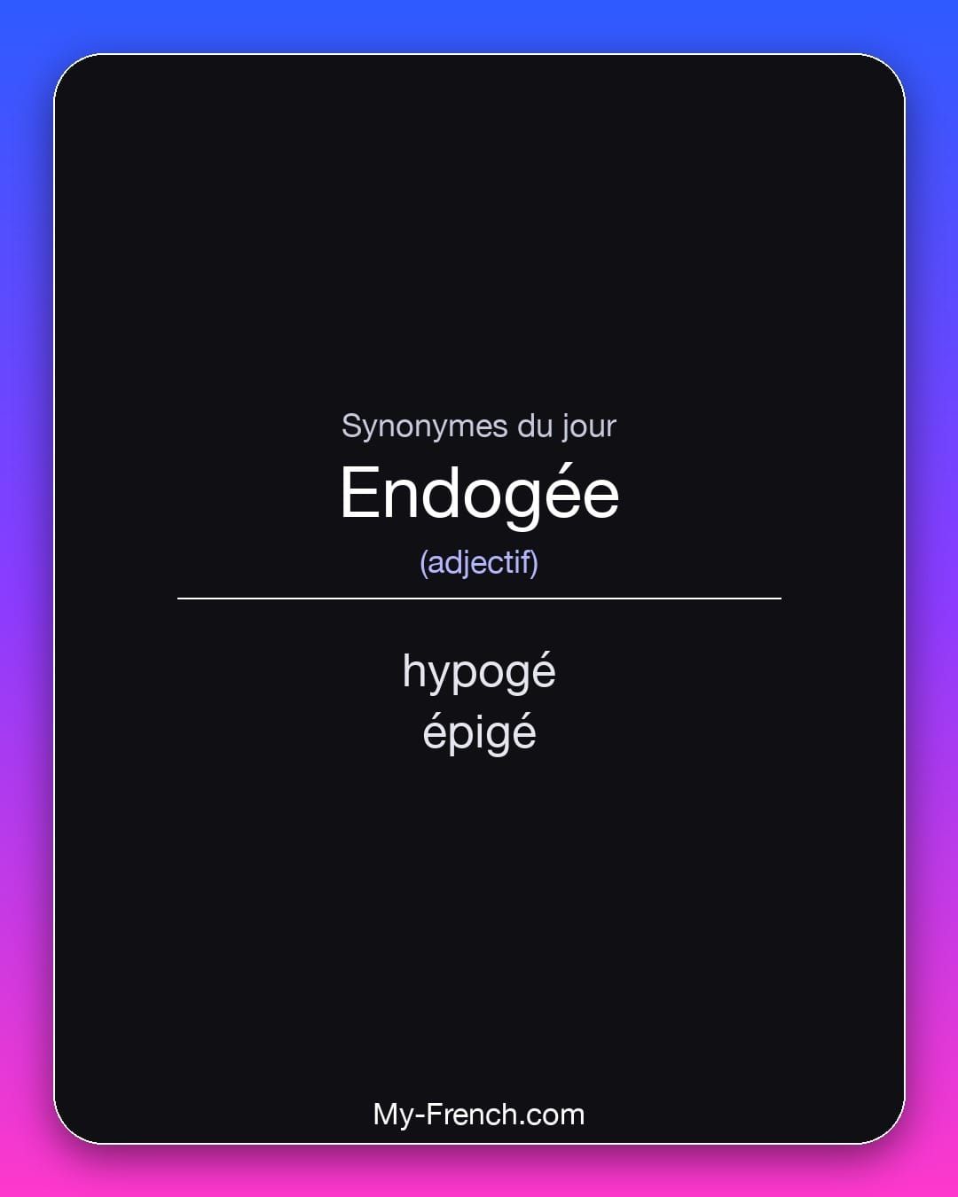 Synonymes de « endogée »