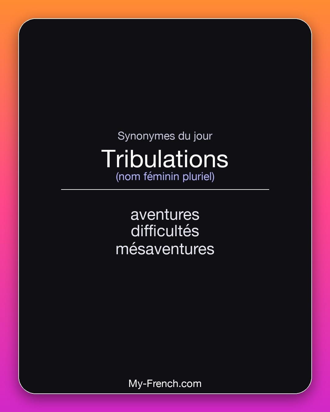 Synonymes de « tribulations »