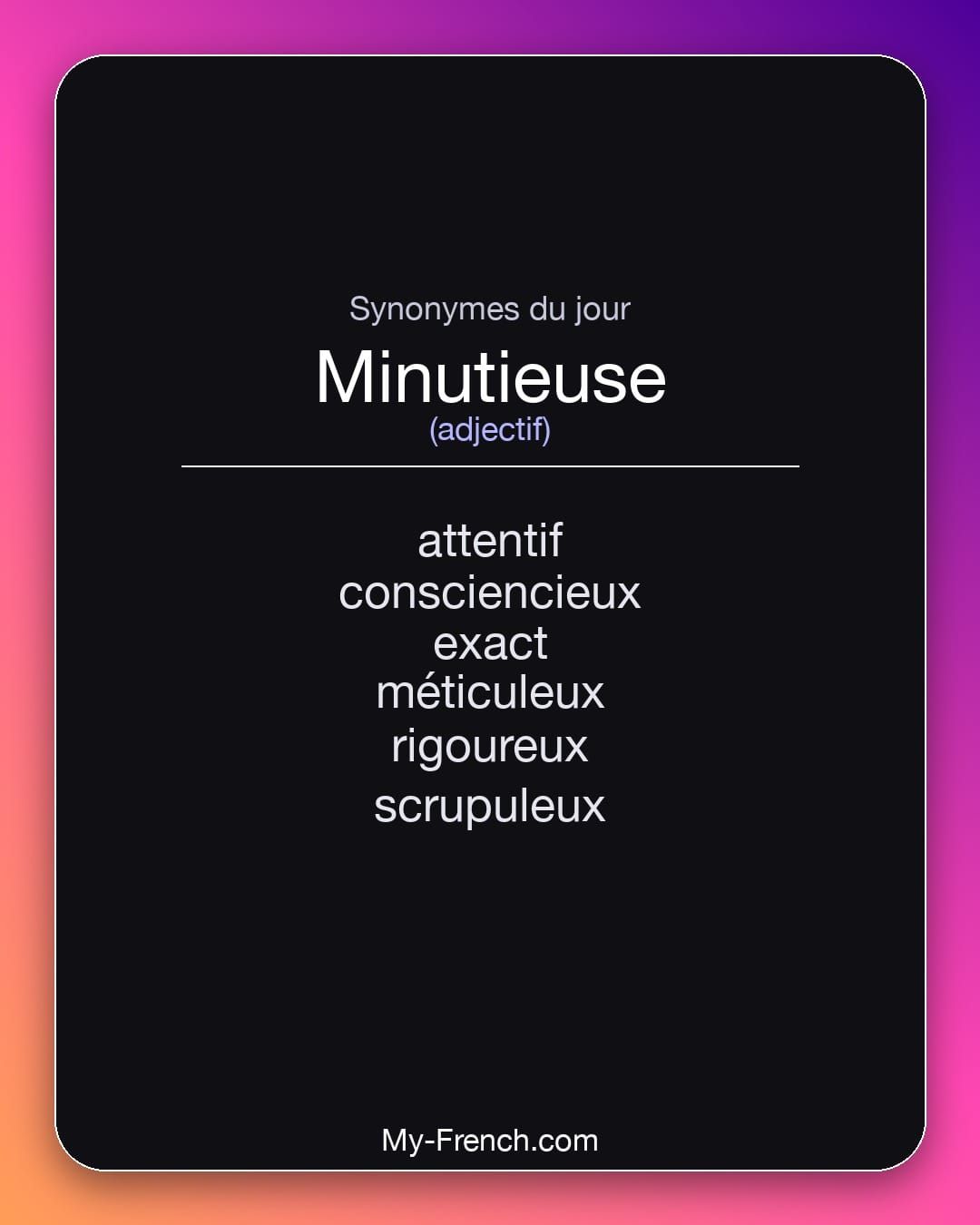 Synonymes de « minutieuse »