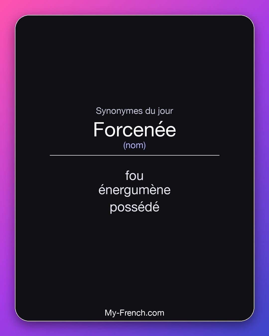 Synonymes de « forcenée »