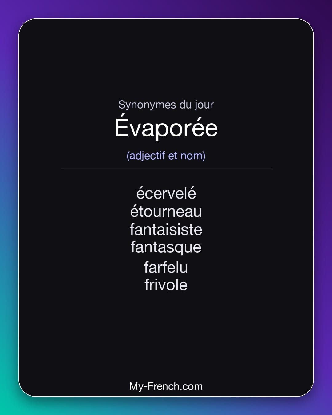 Synonymes de « évaporée »