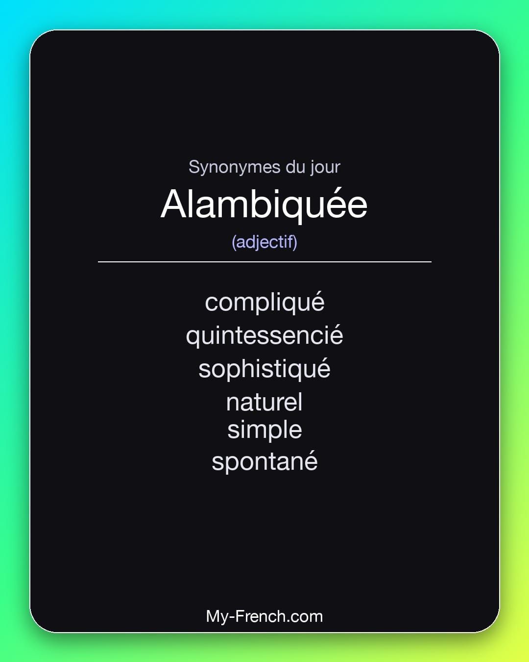Synonymes de « alambiquée »