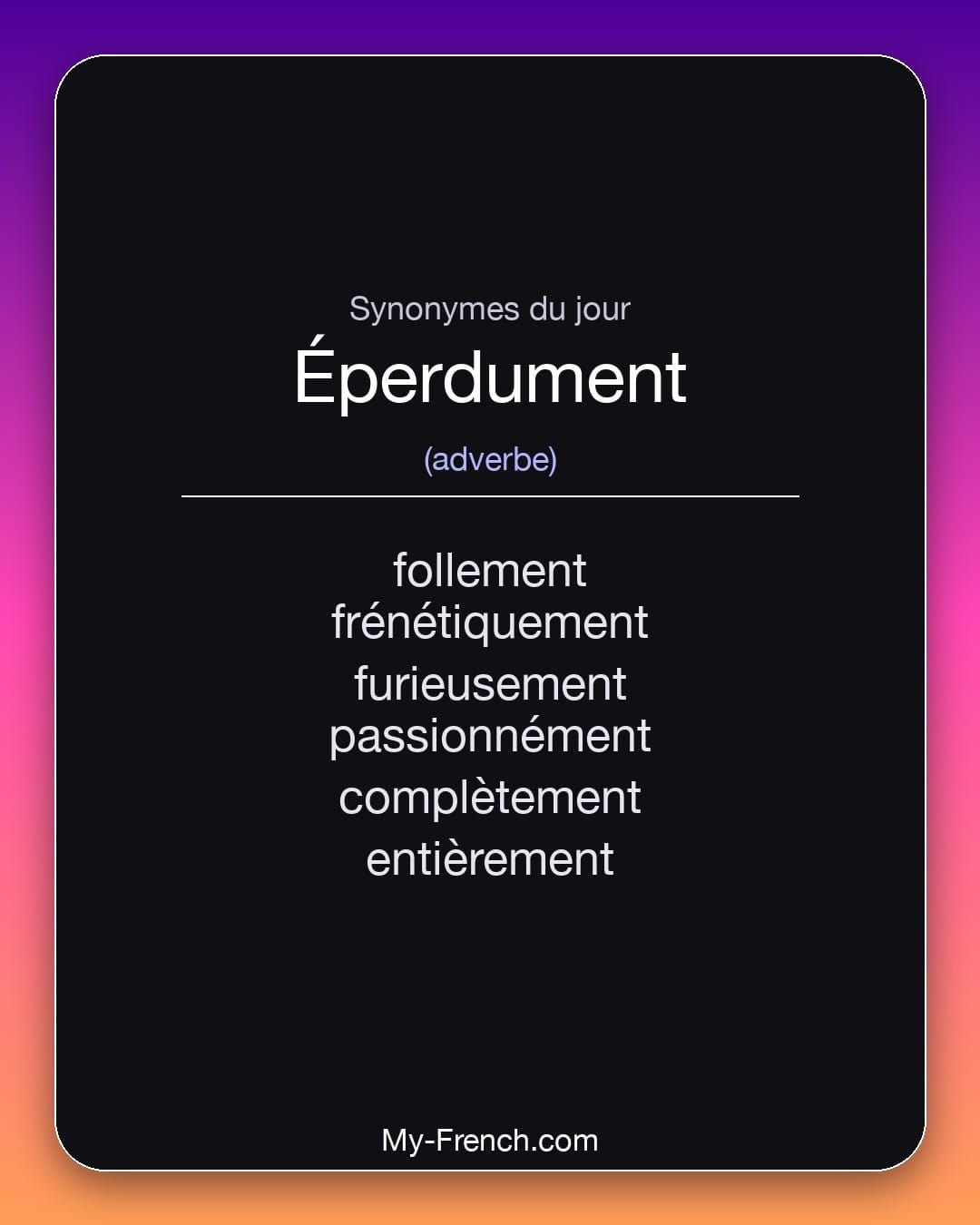 Synonymes de « éperdument »