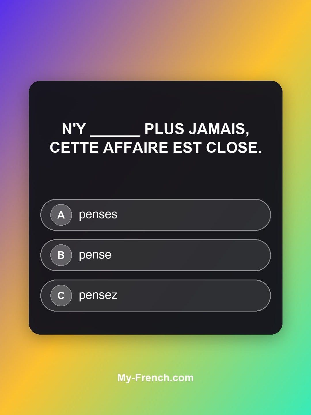 Quiz de français — Niveau B2 : N'y ______ plus jamais, cette affaire est close.