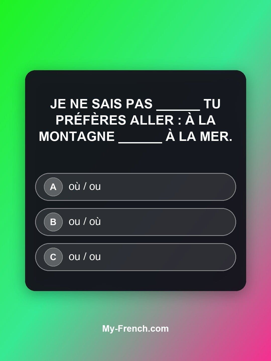 Quiz de français — Niveau B2 : Je ne sais pas ______ tu préfères aller : à la montagne ______ à la me