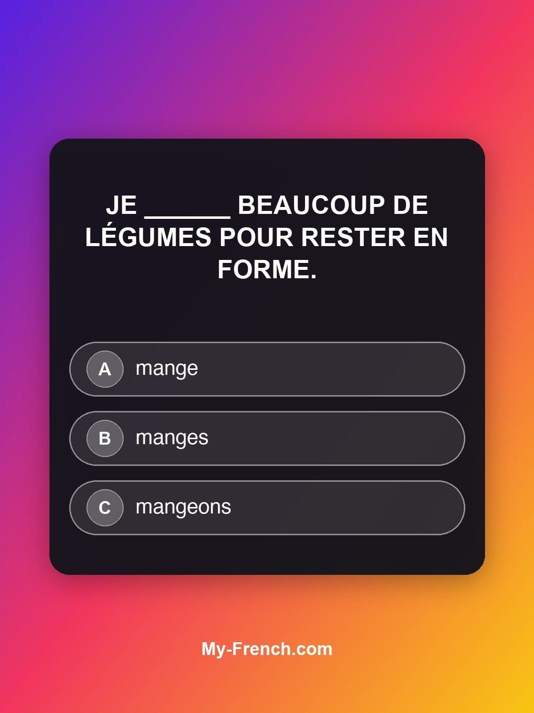 Quiz de français — Niveau B1 : Je ______ beaucoup de légumes pour rester en forme.