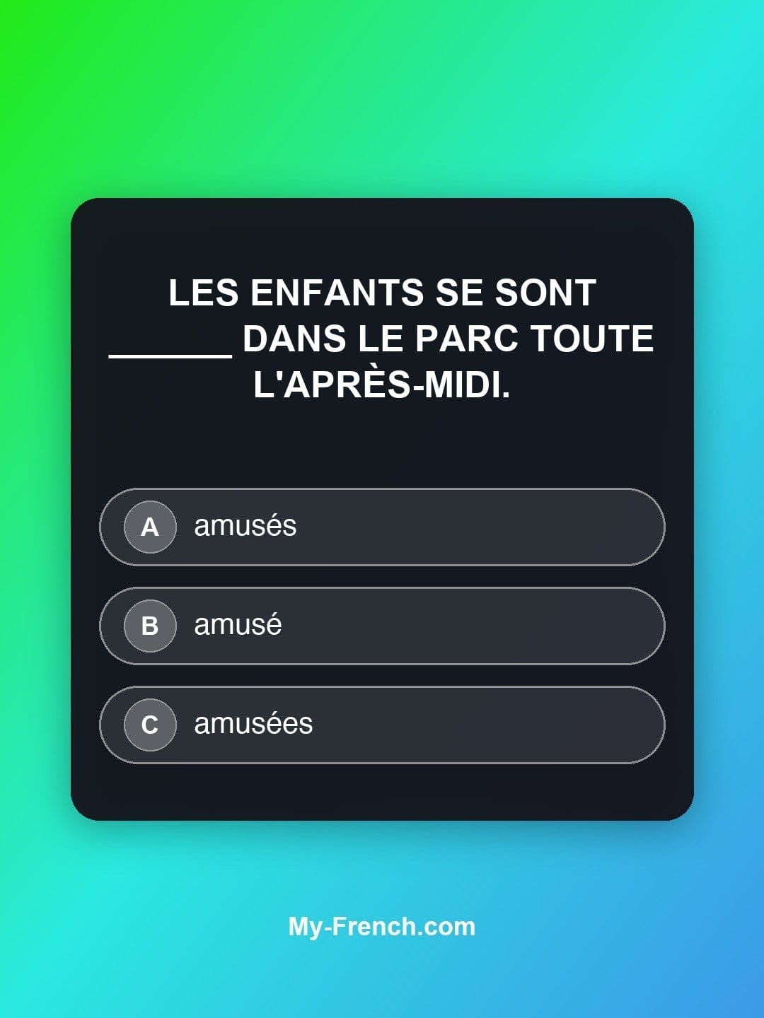 Quiz de français — Niveau B1 : Les enfants se sont ______ dans le parc toute l'après-midi.