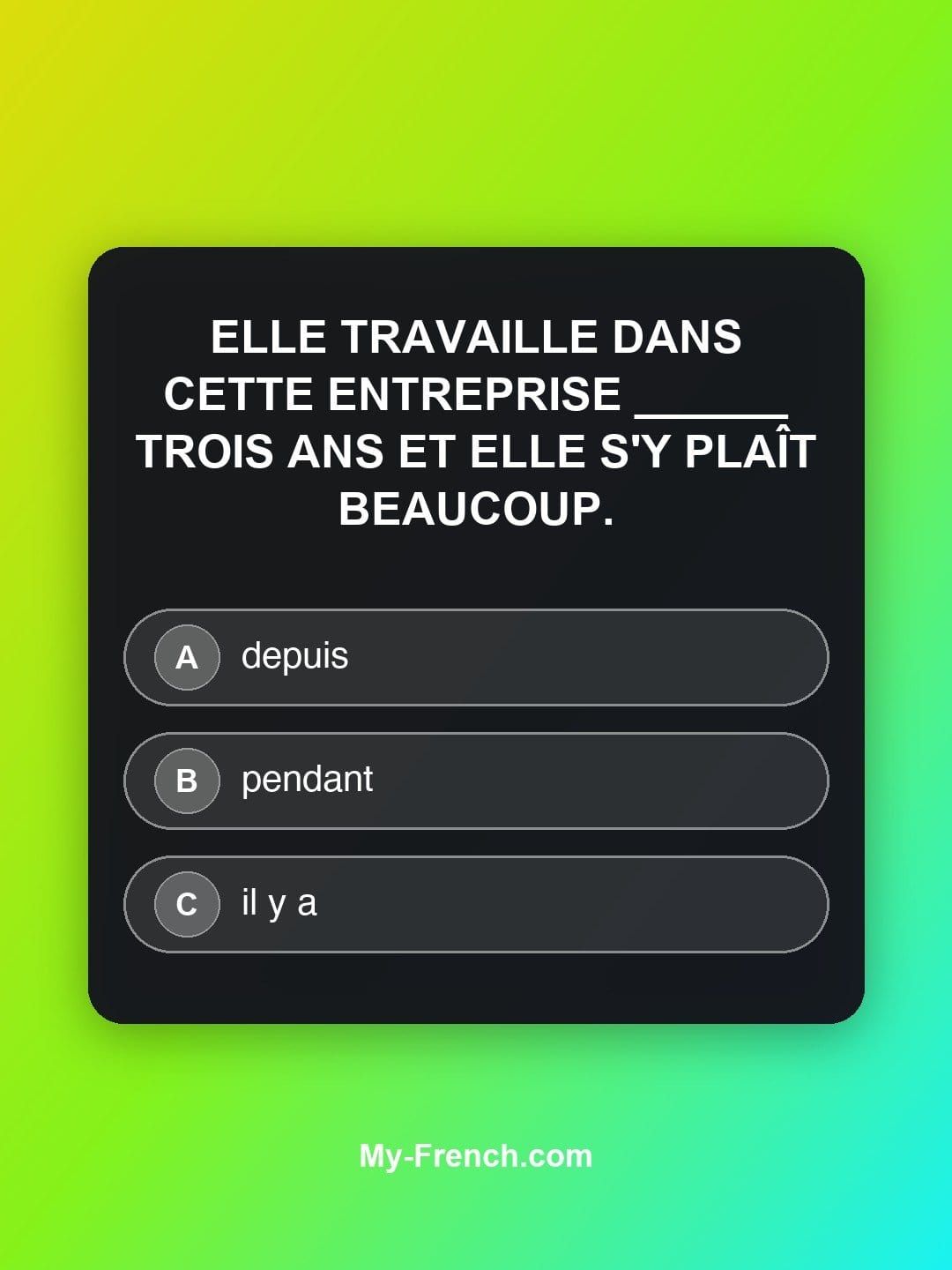 Quiz de français — Niveau B2 : Elle travaille dans cette entreprise ______ trois ans et elle s'y plaî