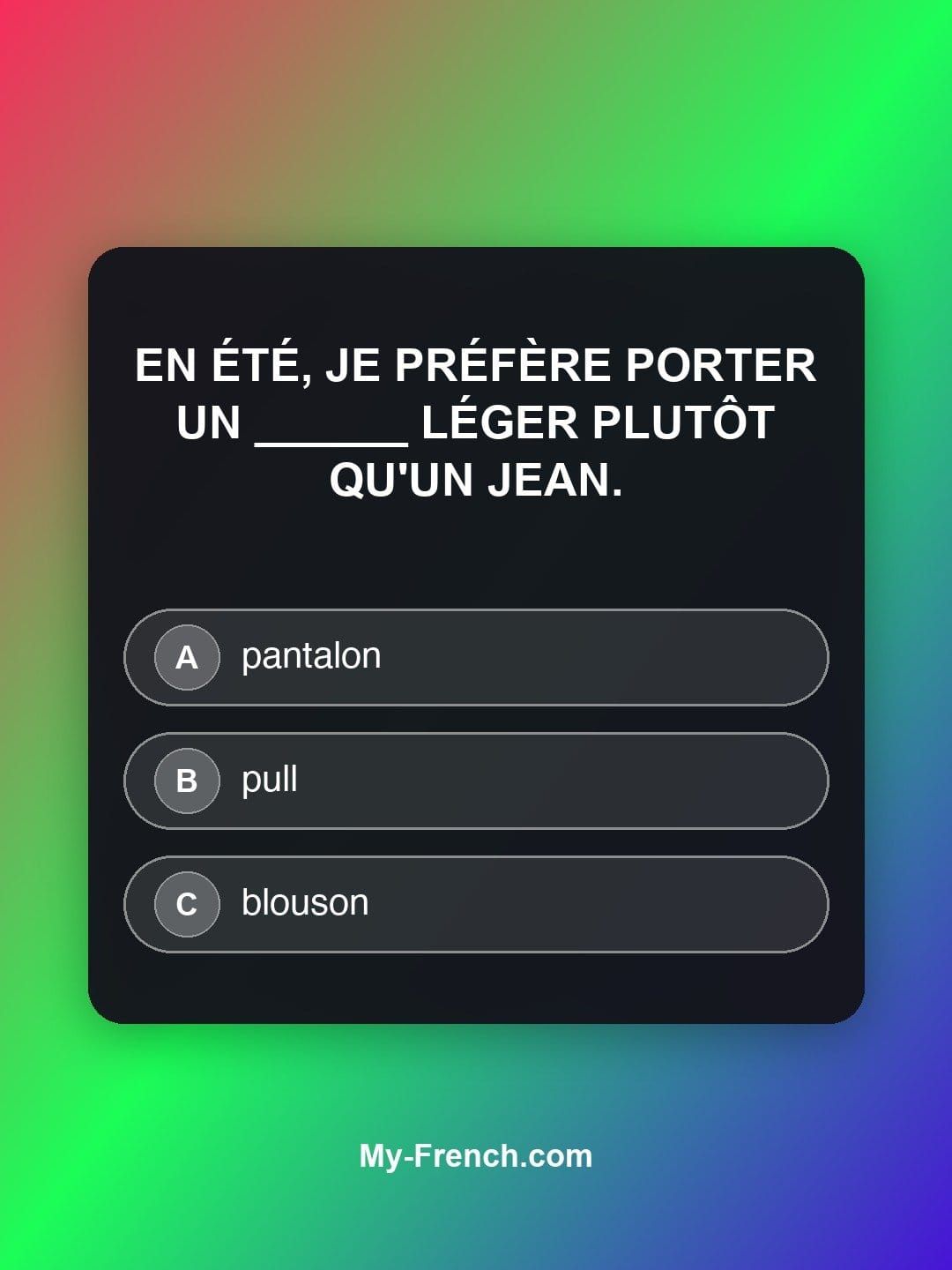 Quiz de français — Niveau B1 : En été, je préfère porter un ______ léger plutôt qu'un jean.