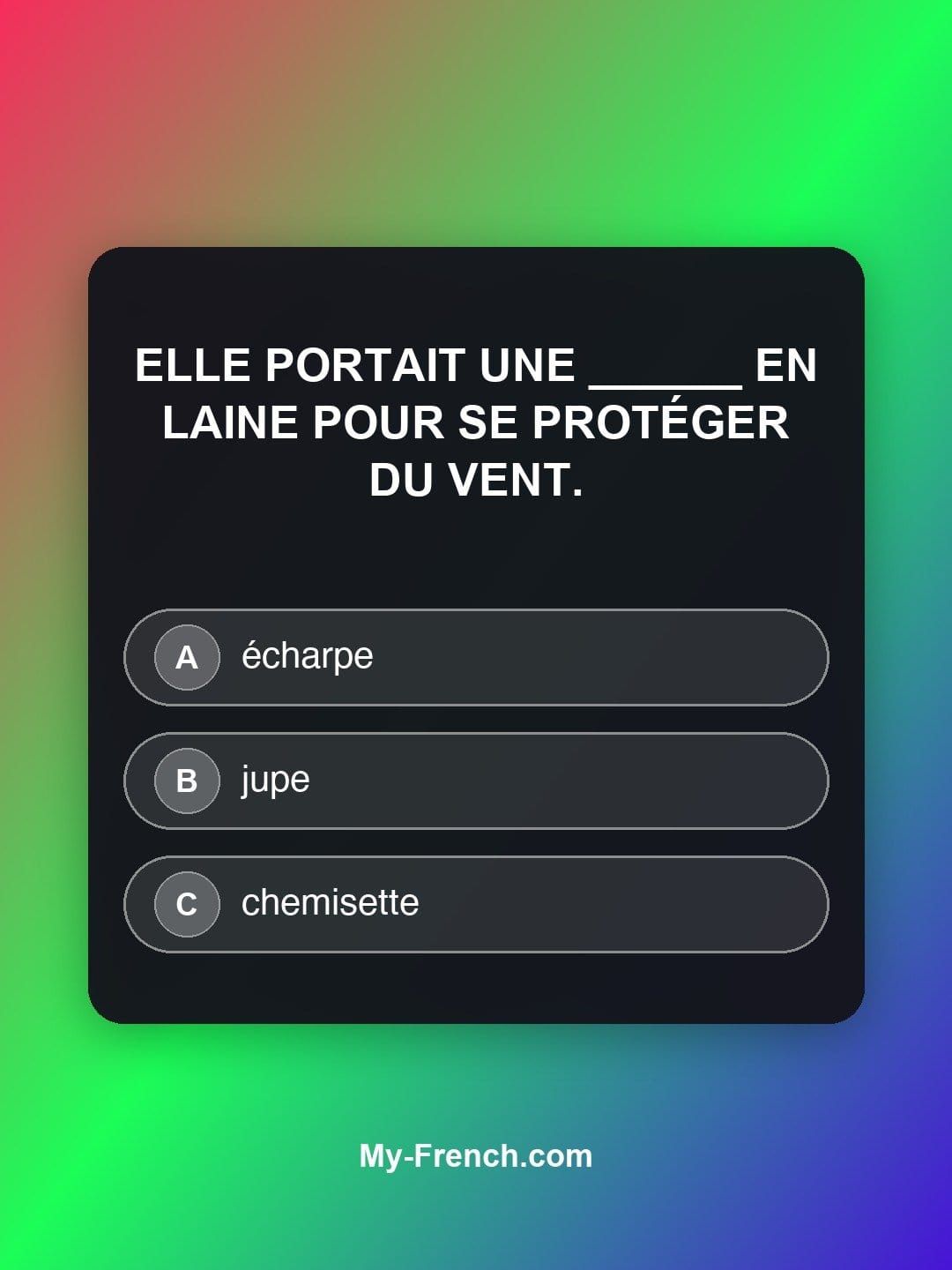 Quiz de français — Niveau B1 : Elle portait une ______ en laine pour se protéger du vent.
