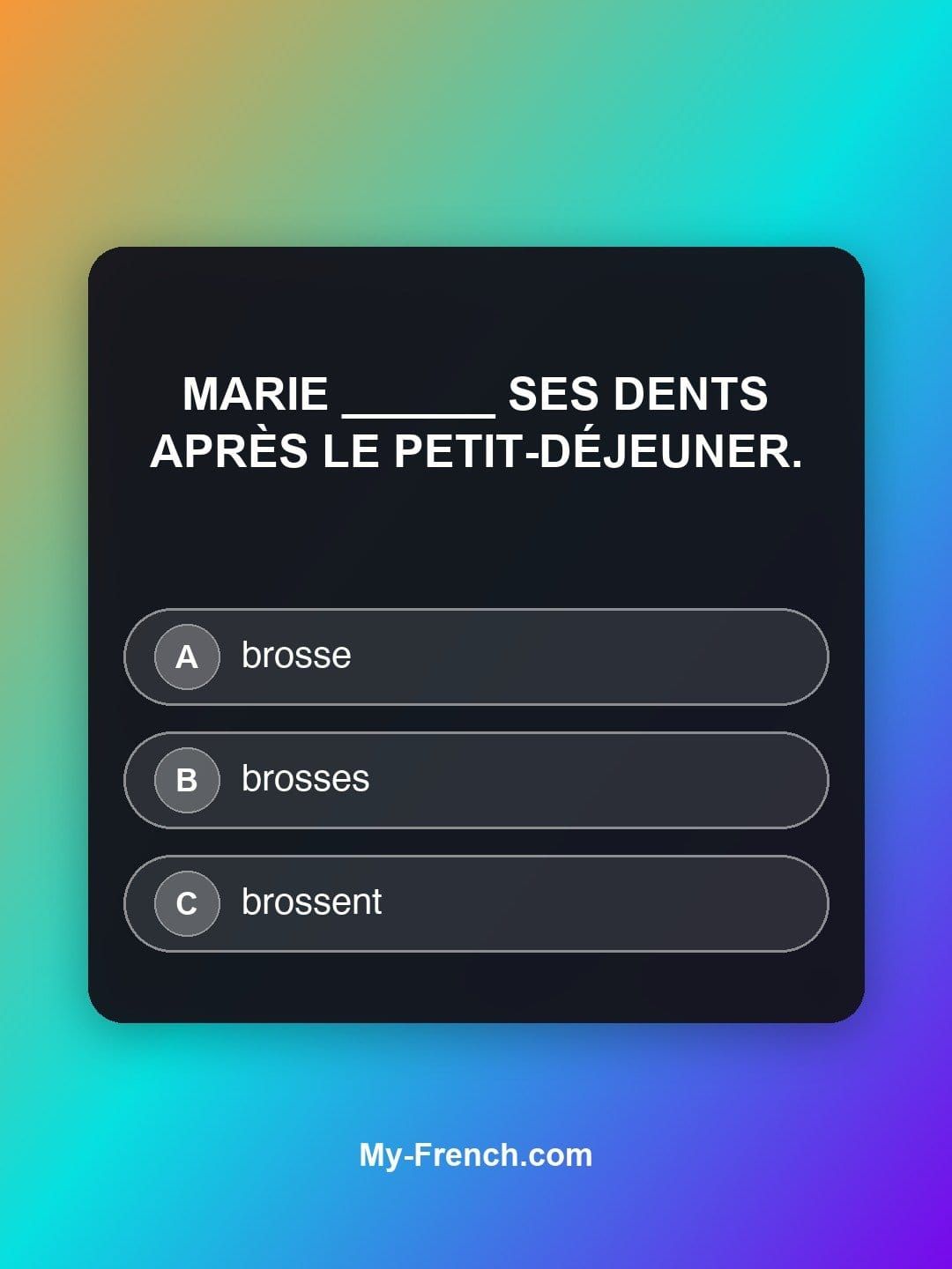 Quiz de français — Niveau A1 : Marie ______ ses dents après le petit-déjeuner.
