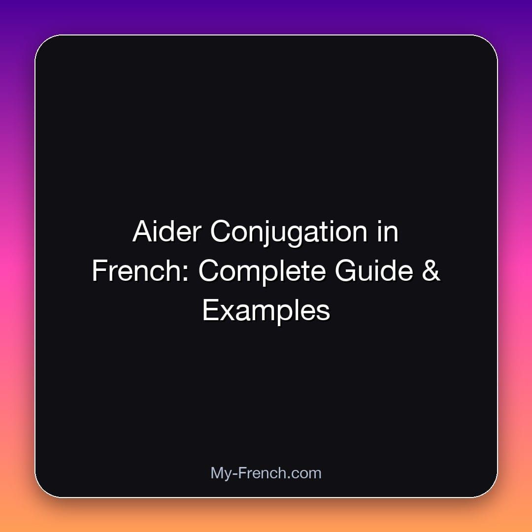Aider Conjugation in French: Complete Guide & Examples