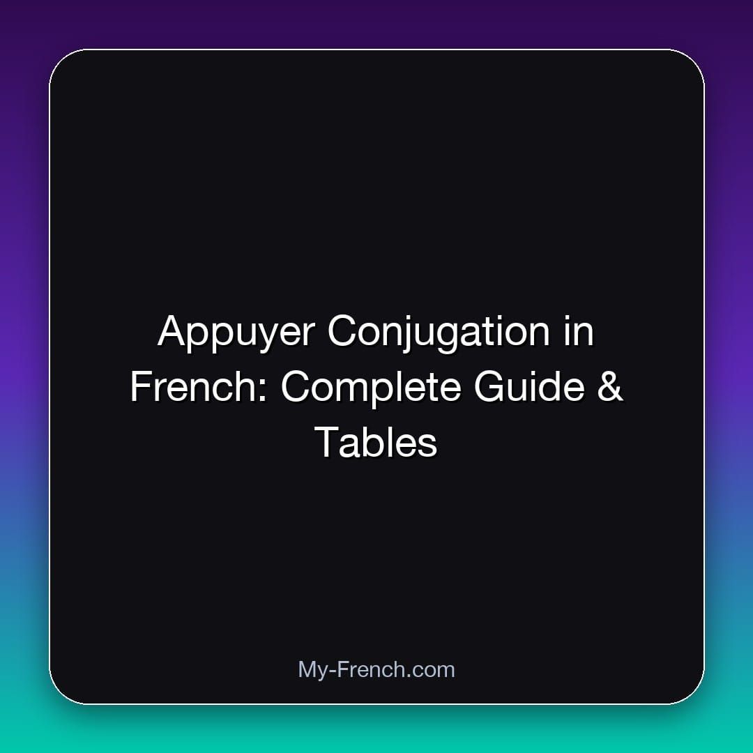 Appuyer Conjugation in French: Complete Guide & Tables
