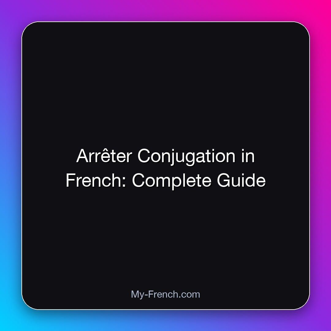 Arrêter Conjugation in French: Complete Guide