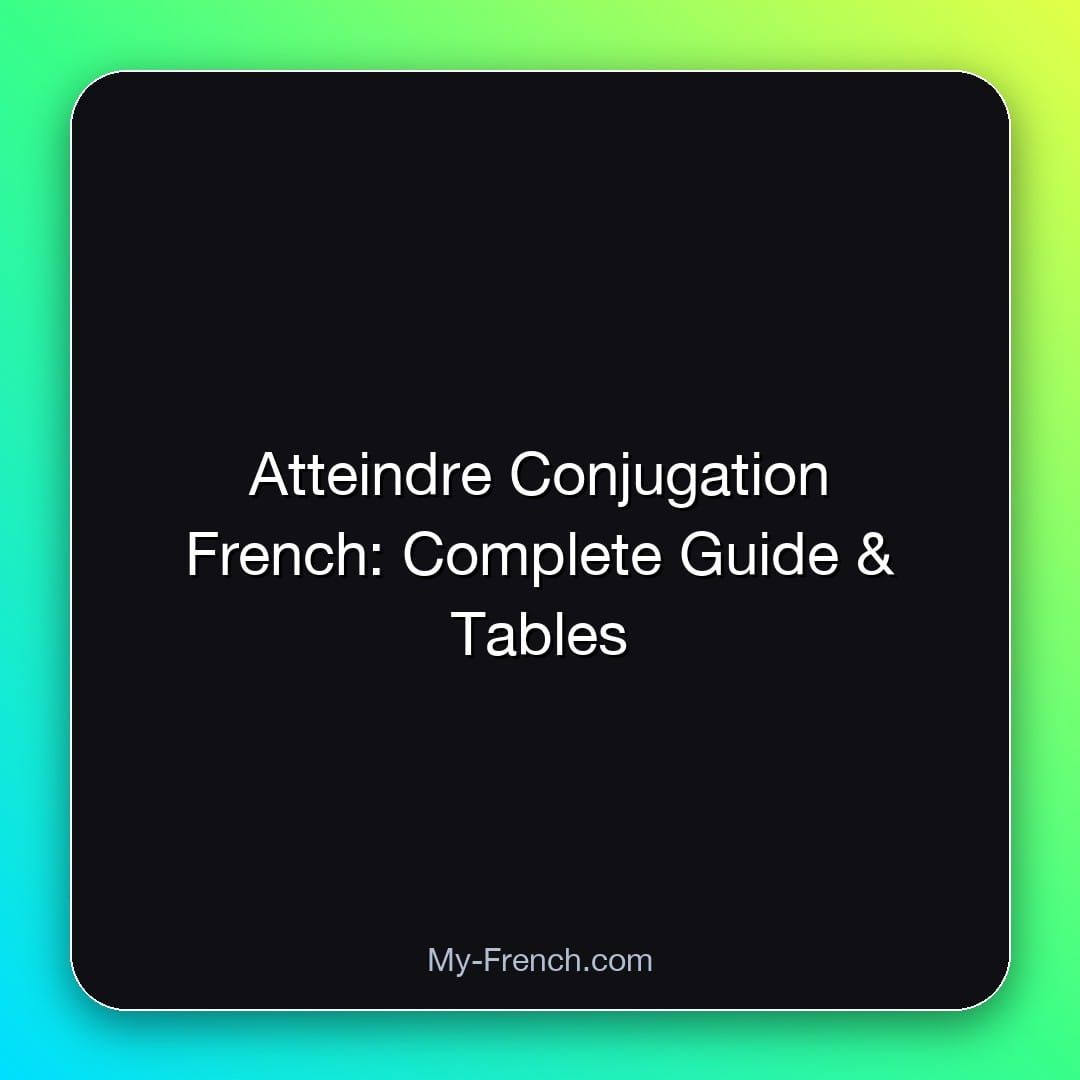 Atteindre Conjugation French: Complete Guide & Tables