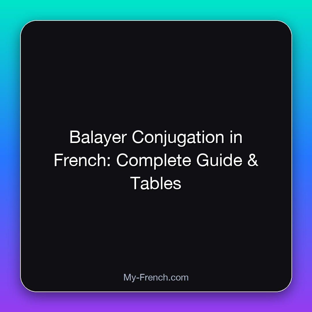 Balayer Conjugation in French: Complete Guide & Tables