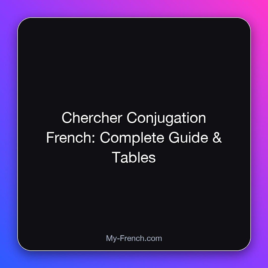 Chercher Conjugation French: Complete Guide & Tables