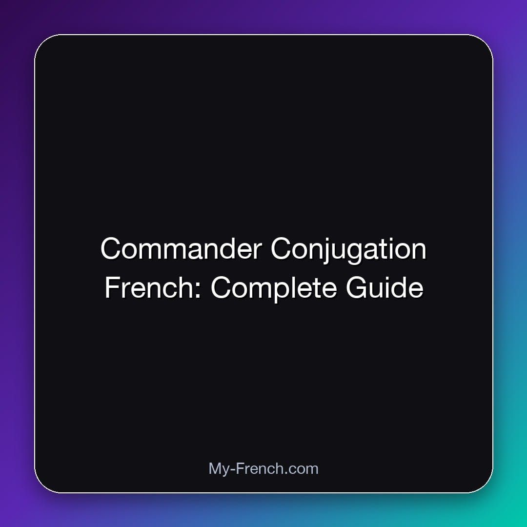 Commander Conjugation French: Complete Guide