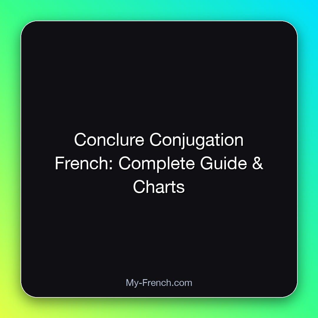 Conclure Conjugation French: Complete Guide & Charts