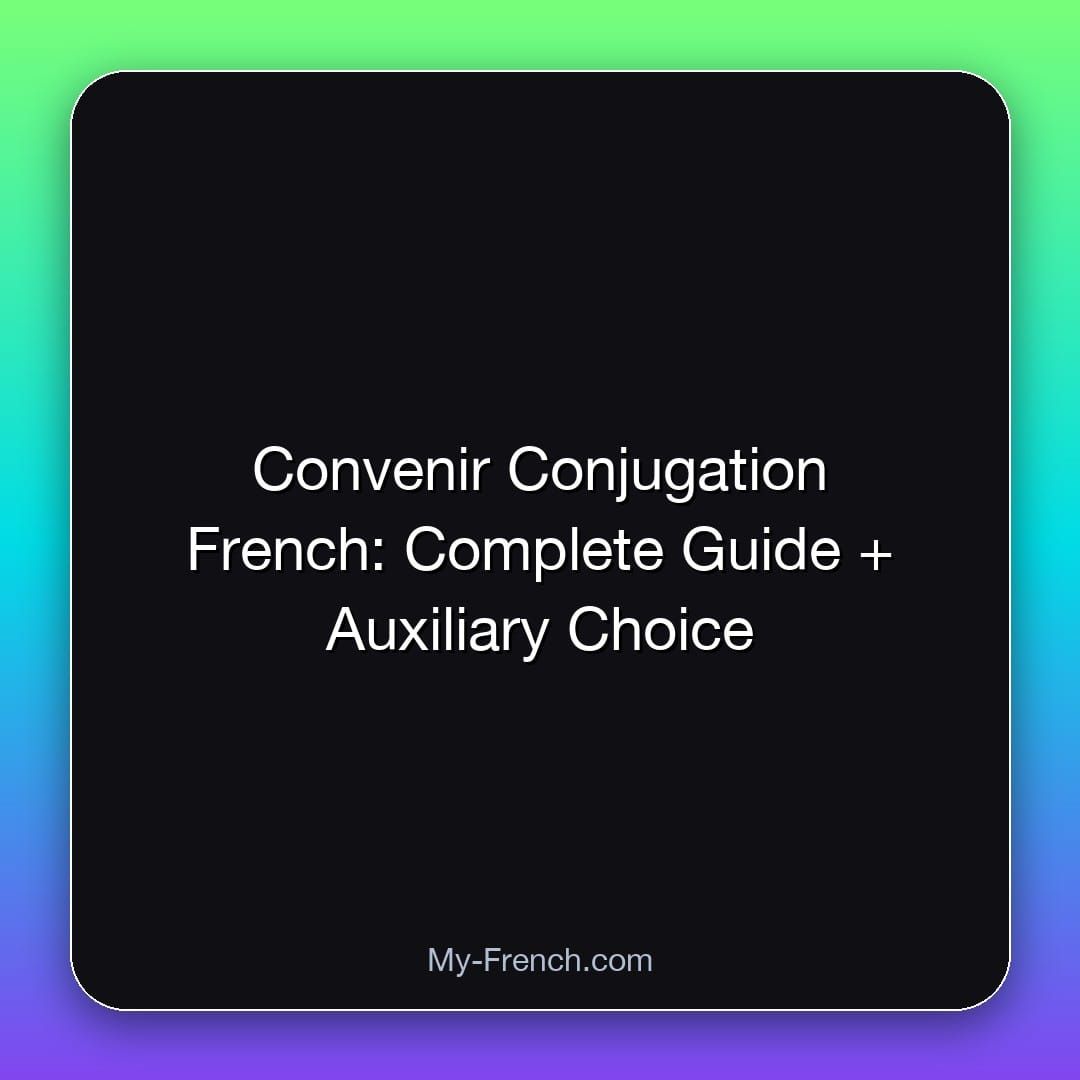 Convenir Conjugation French: Complete Guide + Auxiliary Choice