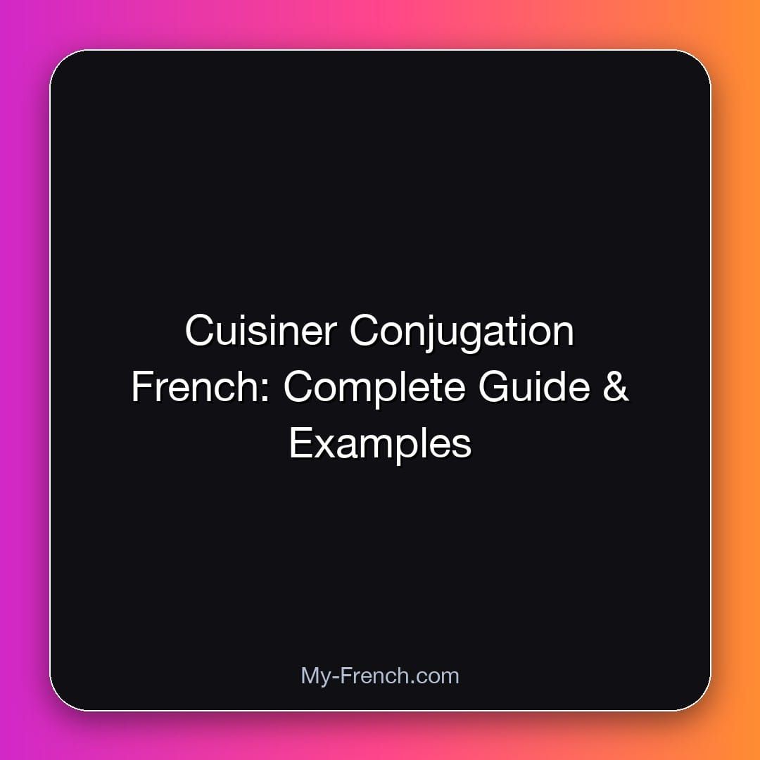 Cuisiner Conjugation French: Complete Guide & Examples