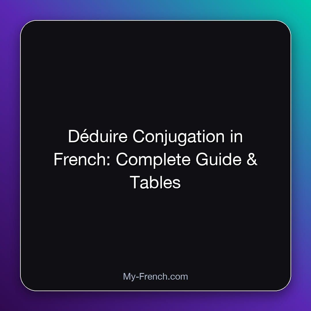 Déduire Conjugation in French: Complete Guide & Tables