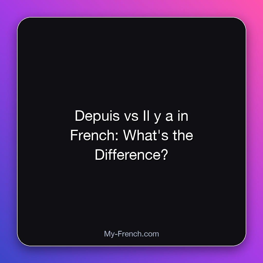Depuis vs Il y a in French: What's the Difference?
