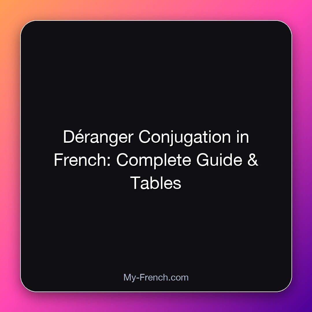 Déranger Conjugation in French: Complete Guide & Tables