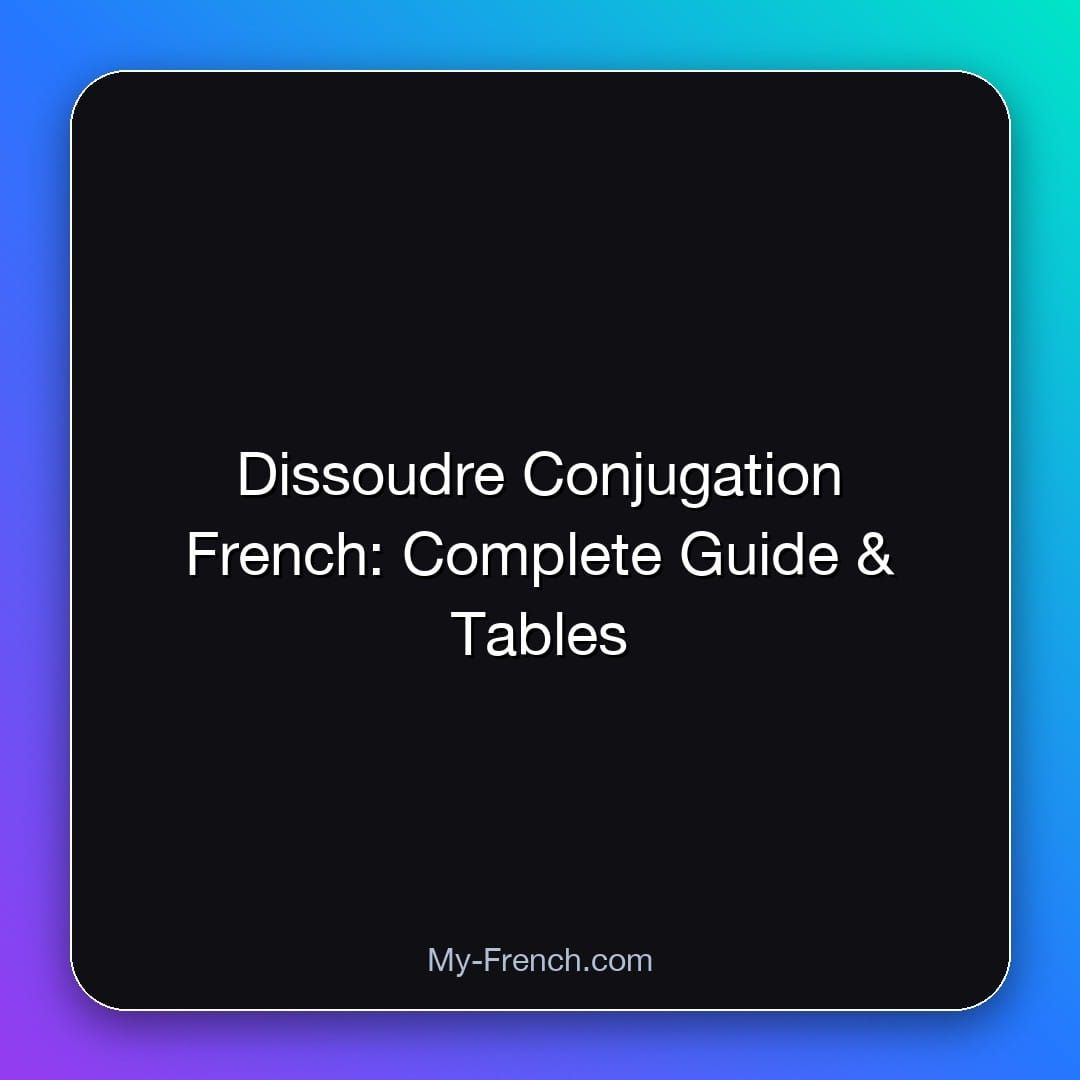 Dissoudre Conjugation French: Complete Guide & Tables
