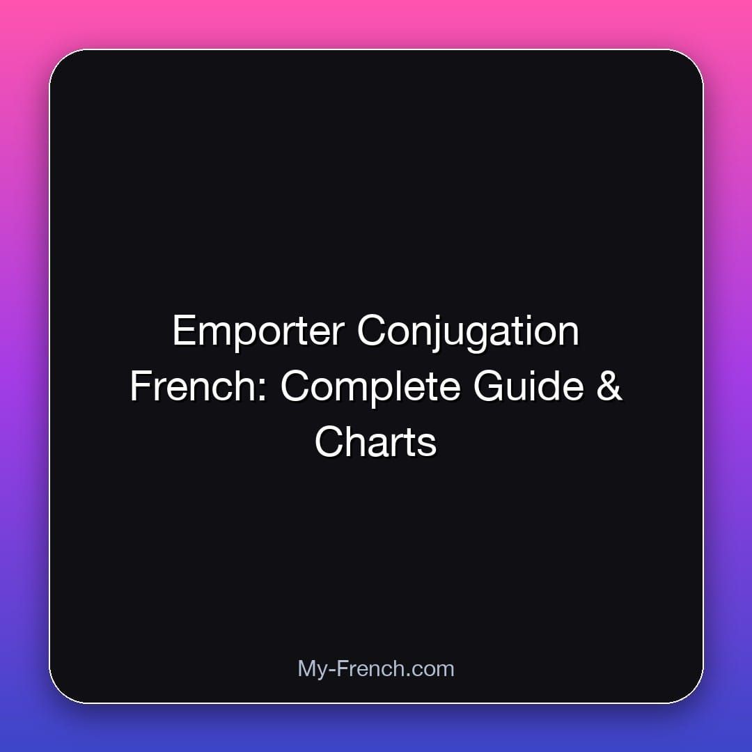 Emporter Conjugation French: Complete Guide & Charts