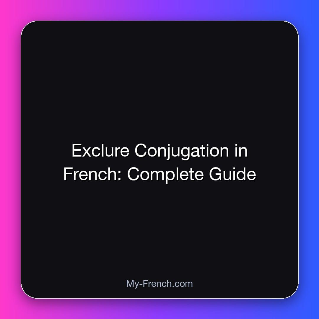 Exclure Conjugation in French: Complete Guide