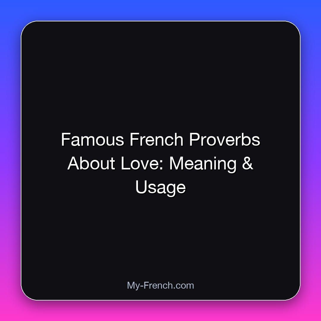 Famous French Proverbs About Love: Meaning & Usage