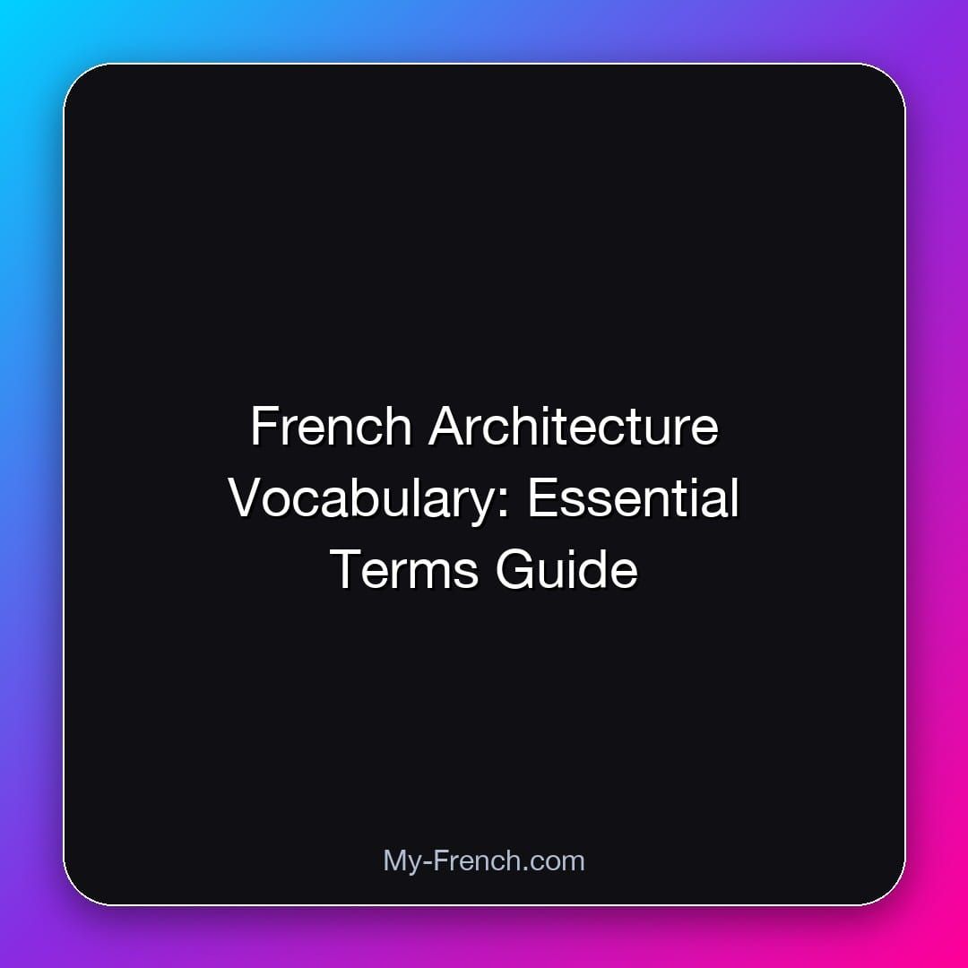 French Architecture Vocabulary: Essential Terms Guide